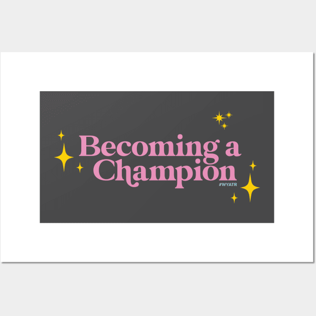 BECOMING A CHAMPION! Wall Art by Will You Accept This Rose Podcast